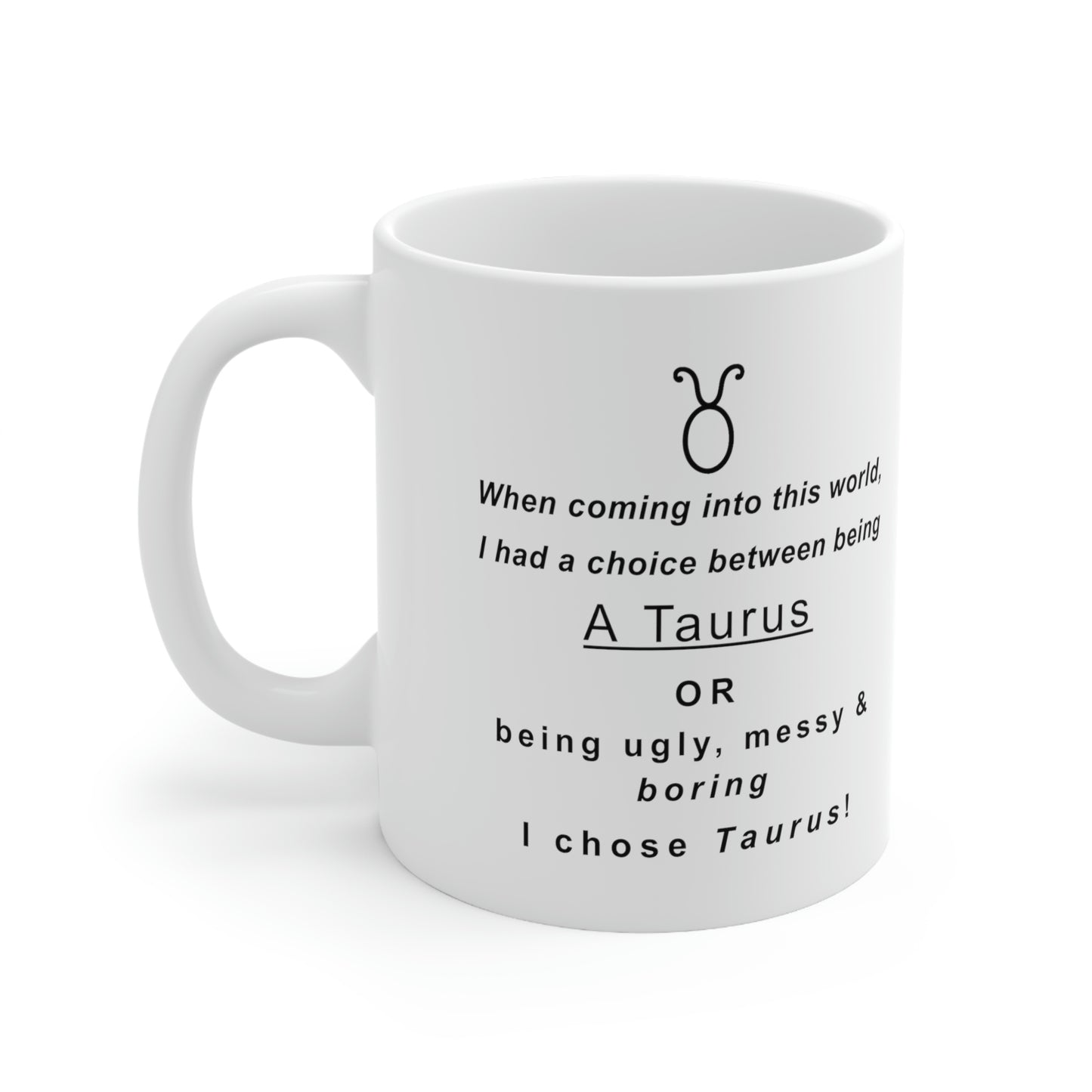 Taurus Mug: "I Chose Taurus" - full text in description