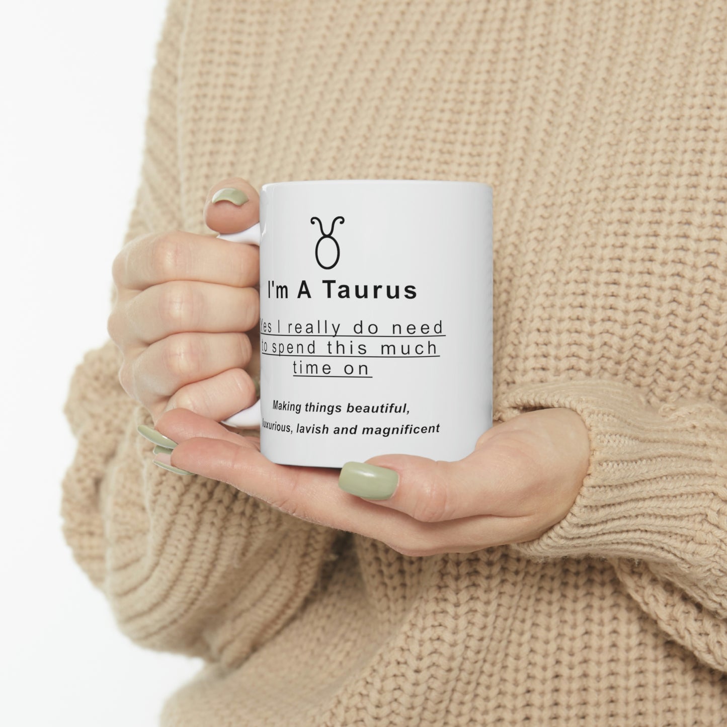 Taurus Mug: "I'm a Taurus - Yes I really do need to spend this much time on..." - full text in description