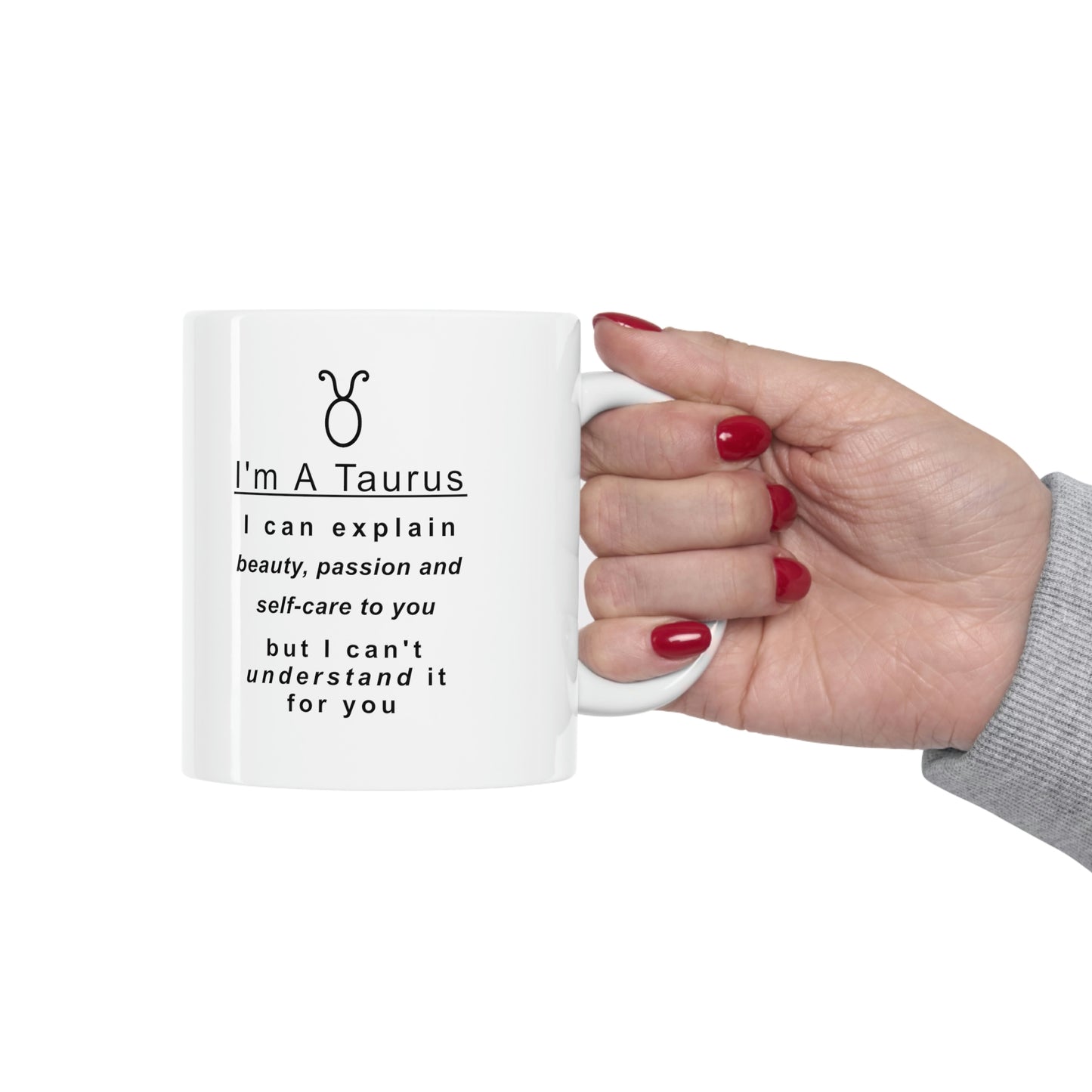 Taurus Mug: "Things A Taurus Can Explain" - full text in description