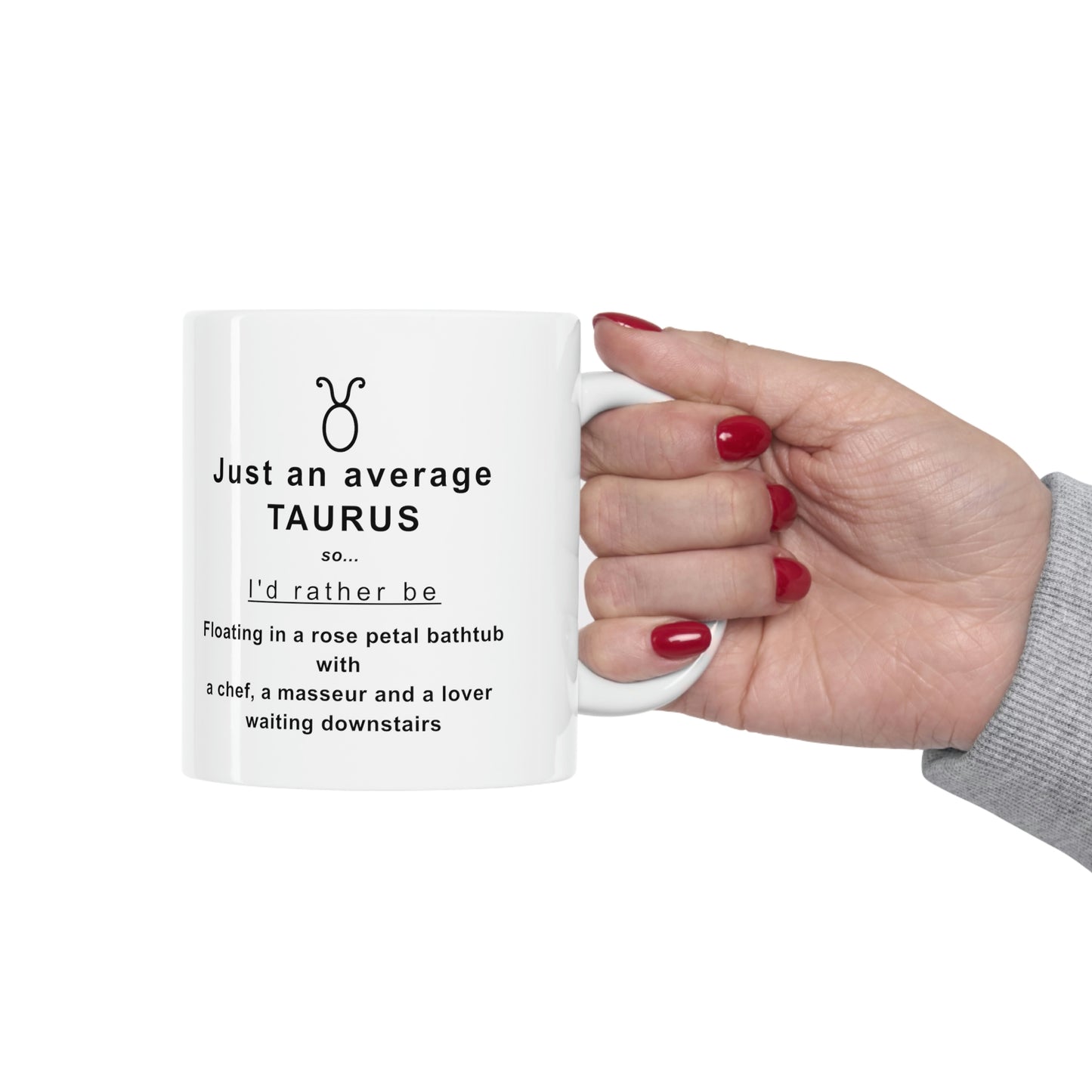Taurus Mug: I'd rather be floating in a bathtub with rose petals... - full text in description