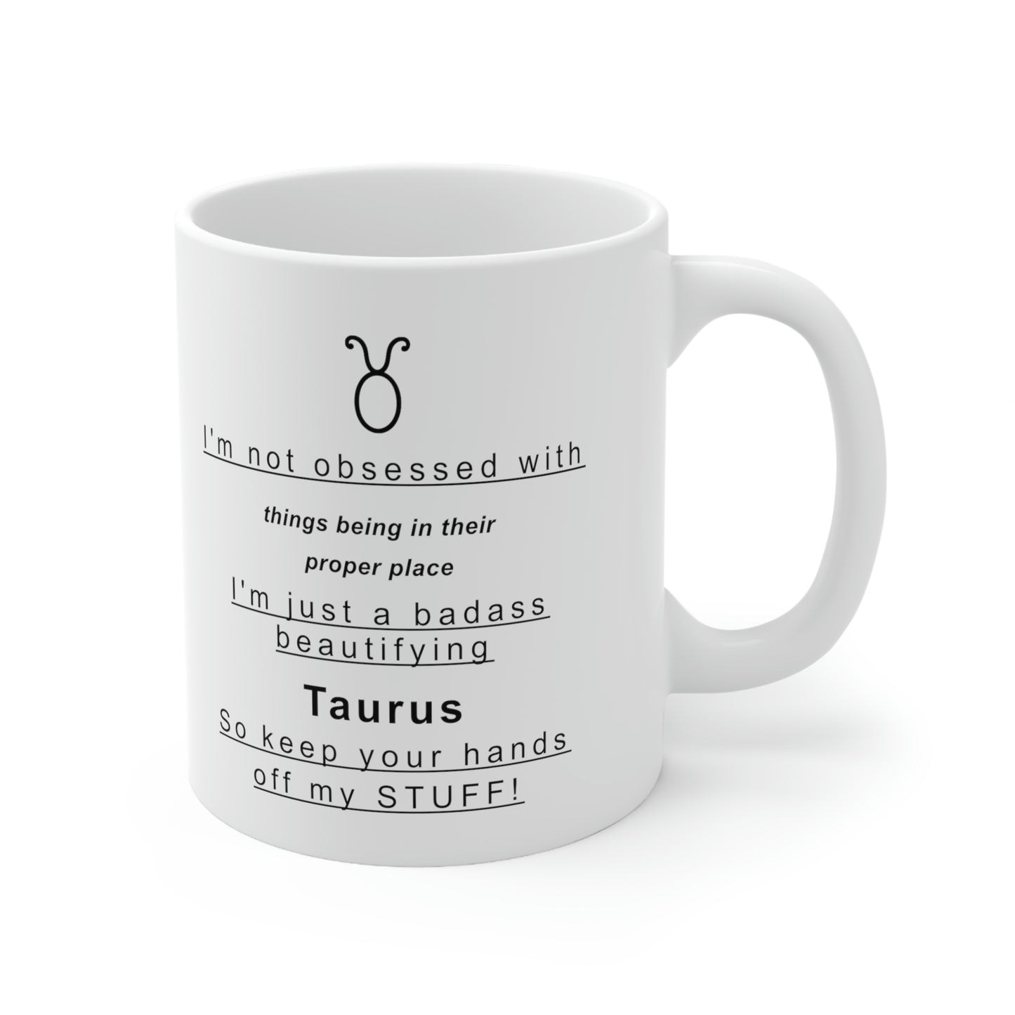 Taurus Mug: I'm not obsessed with things being in their proper place - full text in description