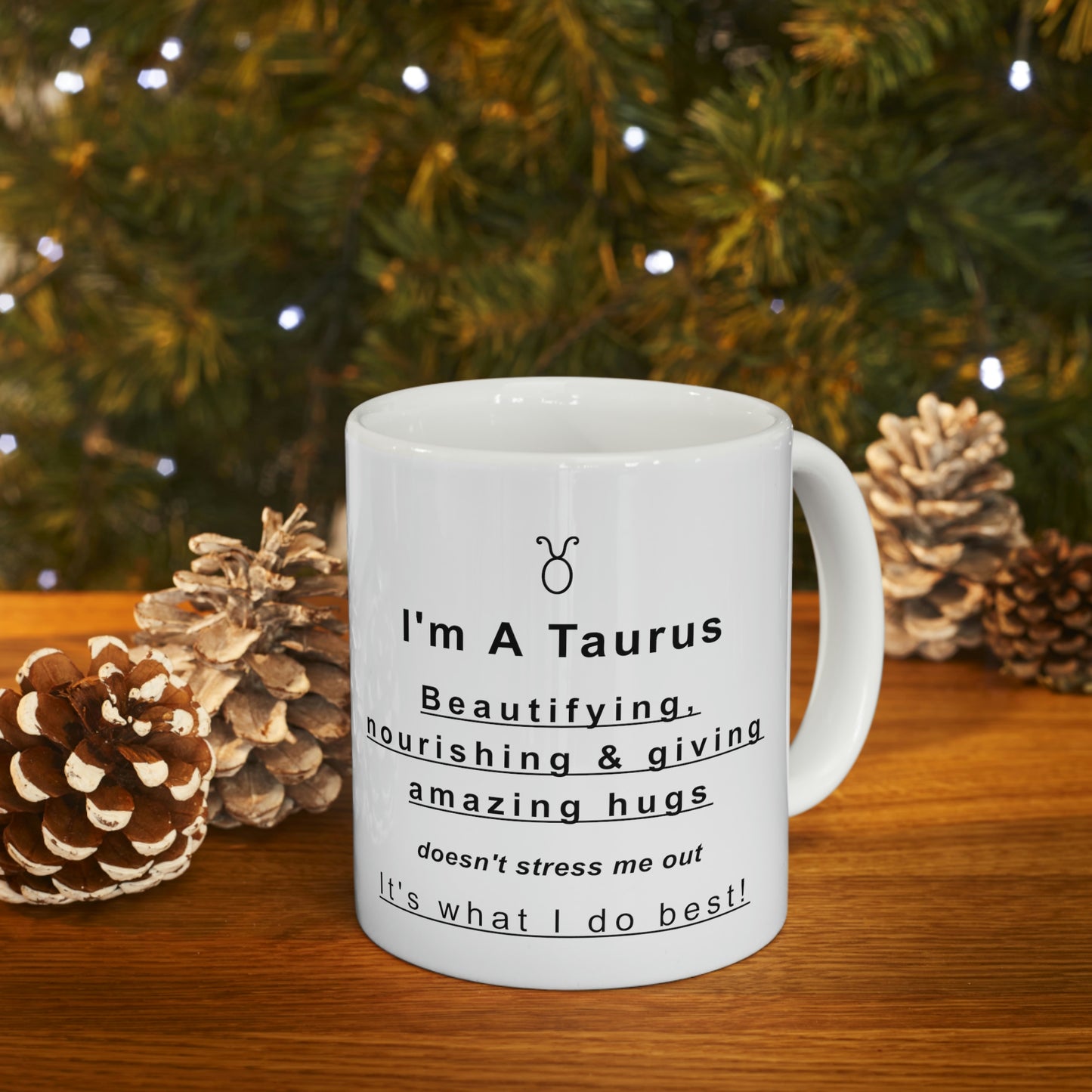 Taurus Mug: Beautifying, nourishing & giving amazing hugs doesn't stress me out It's what I do best! - full text in description