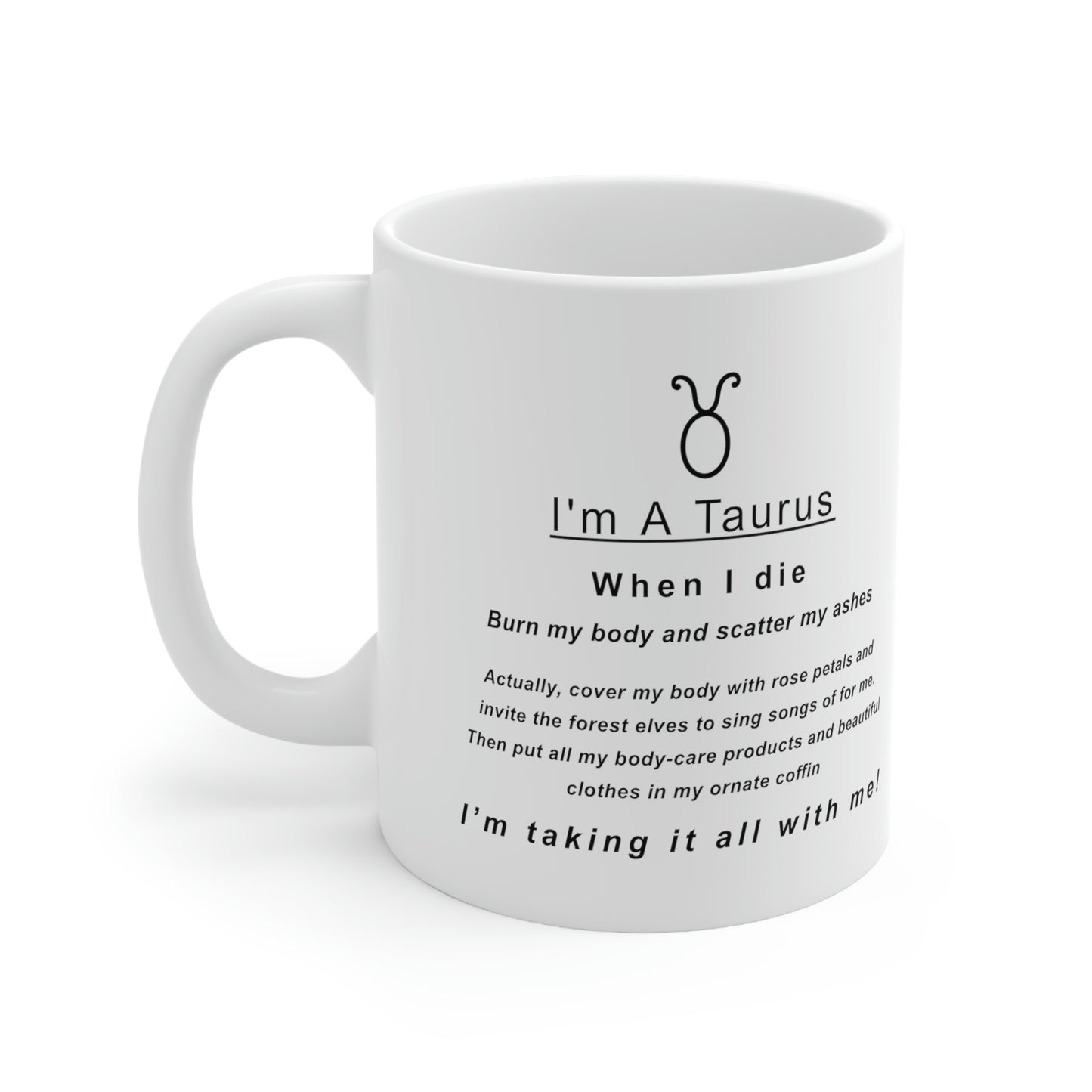 Taurus Mug: "When I Die, I'm Taking It All With Me" - full text in description