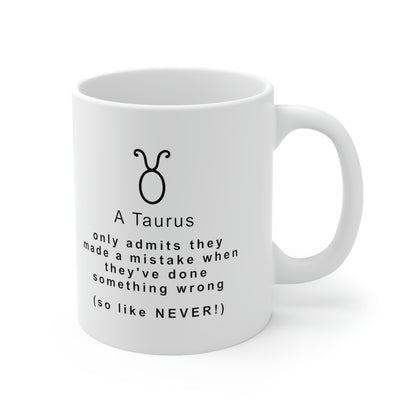 Taurus Mug: A Taurus only admits they made a mistake when they've done something wrong (so like, NEVER!)