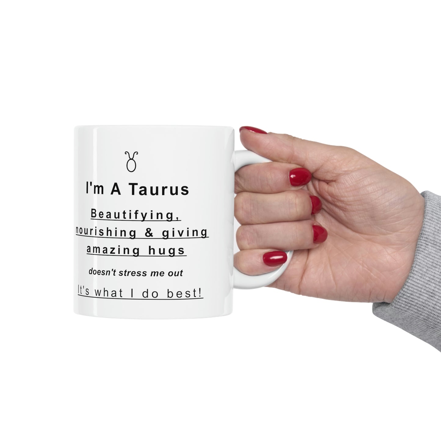 Taurus Mug: Beautifying, nourishing & giving amazing hugs doesn't stress me out It's what I do best! - full text in description