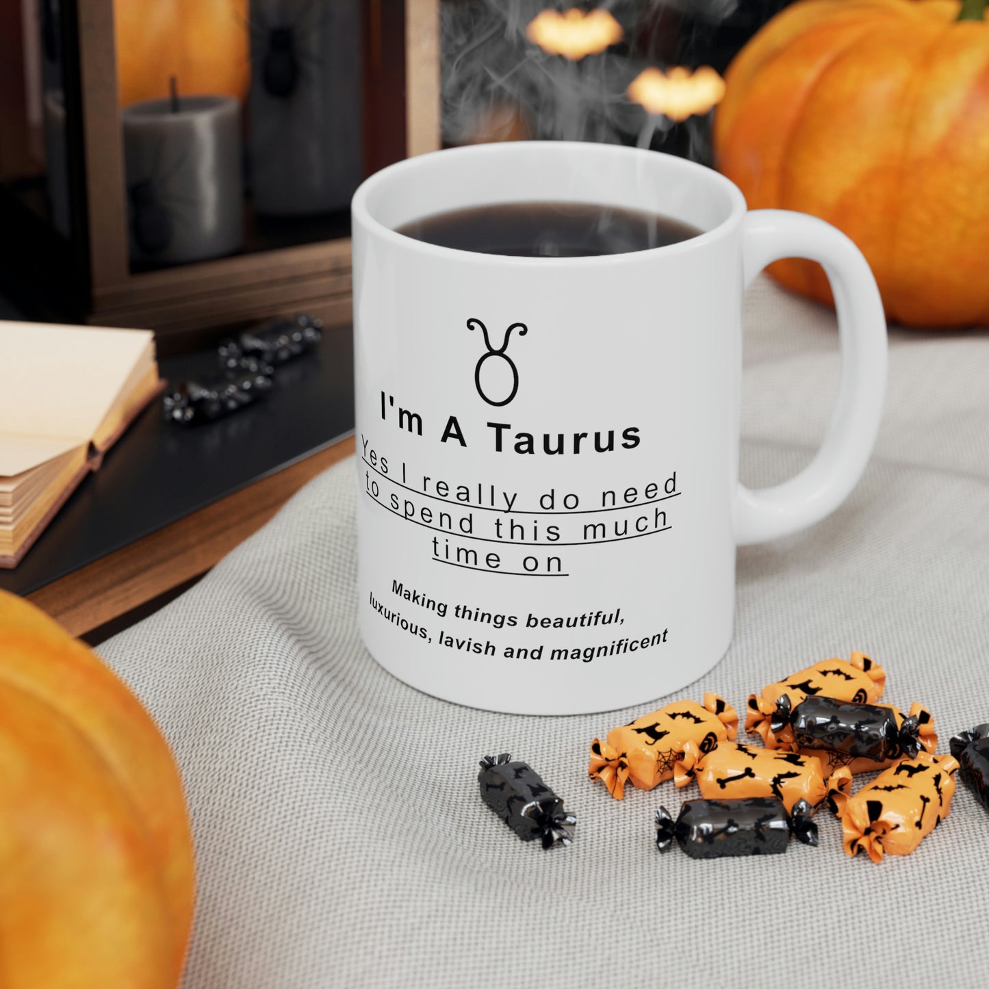 Taurus Mug: "I'm a Taurus - Yes I really do need to spend this much time on..." - full text in description