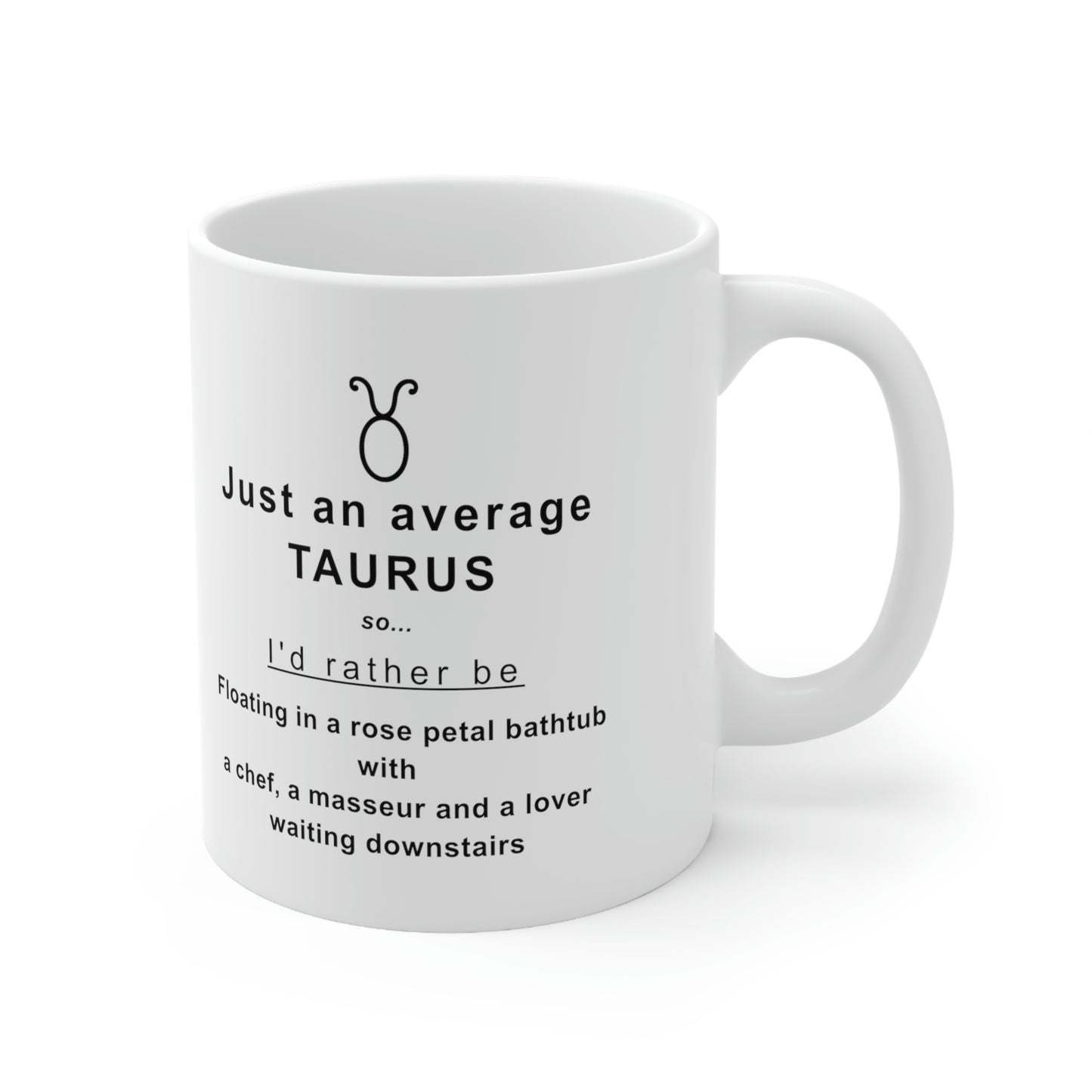Taurus Mug: I'd rather be floating in a bathtub with rose petals... - full text in description