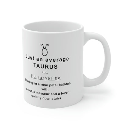 Taurus Mug: I'd rather be floating in a bathtub with rose petals... - full text in description
