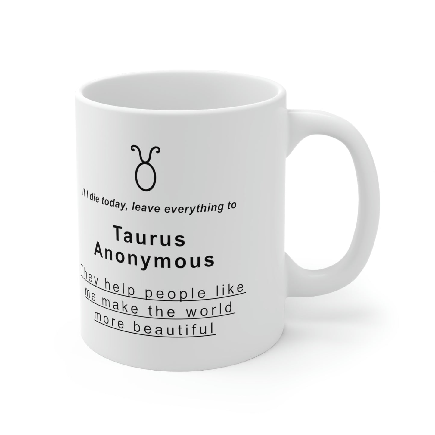 Taurus Mug: If I die today, leave it all to Taurus Anonymous - full text in description