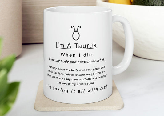 Taurus Mug: "When I Die, I'm Taking It All With Me" - full text in description