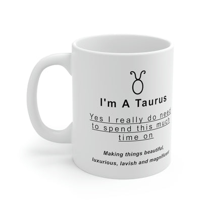 Taurus Mug: "I'm a Taurus - Yes I really do need to spend this much time on..." - full text in description
