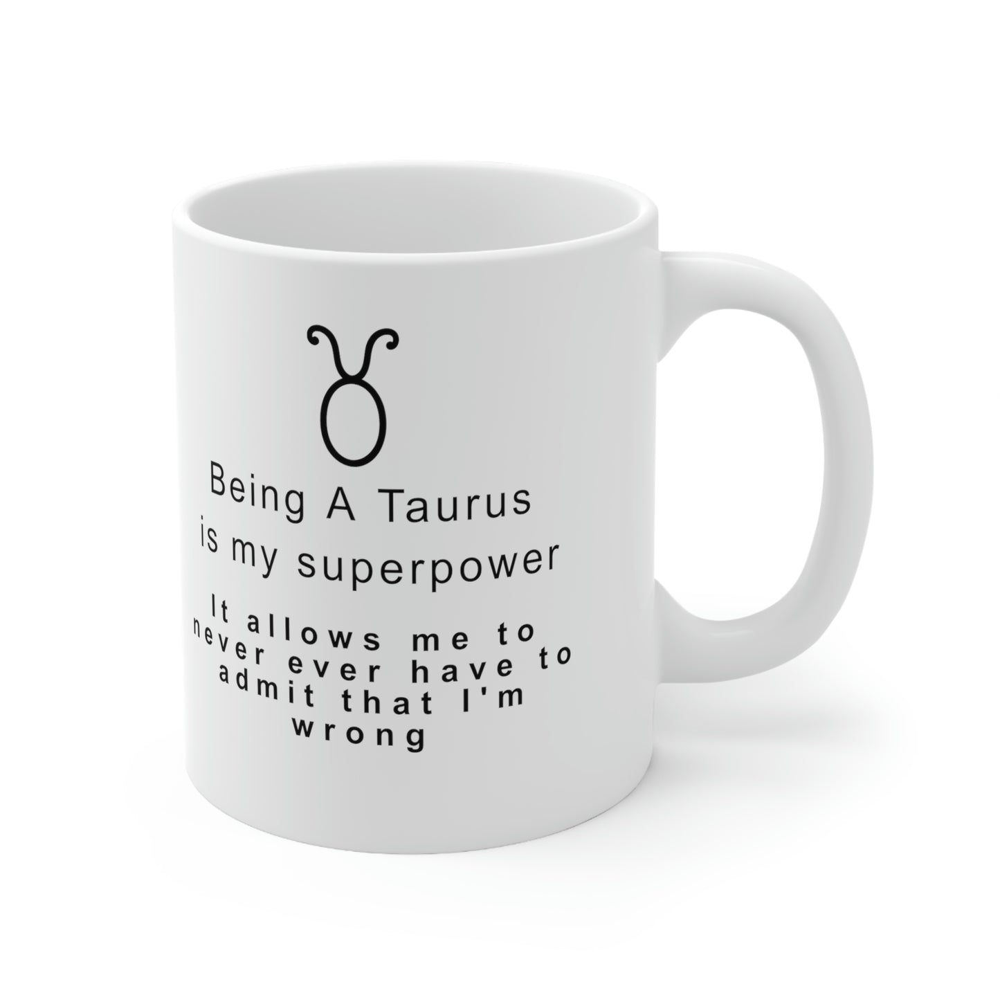 Taurus Mug: Being a Taurus is my superpower -It allows me to never ever have to admit that I'm wrong
