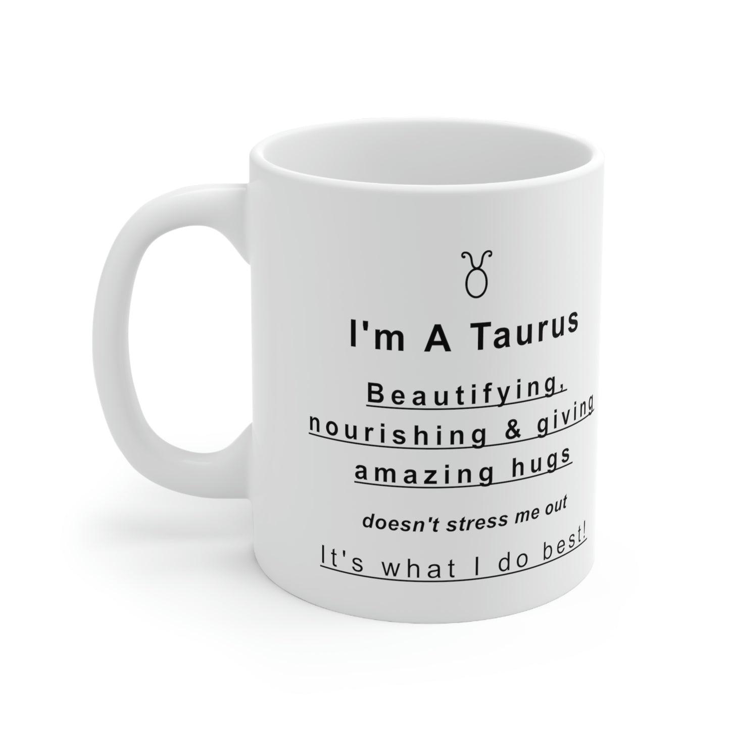 Taurus Mug: Beautifying, nourishing & giving amazing hugs doesn't stress me out It's what I do best! - full text in description