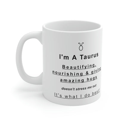 Taurus Mug: Beautifying, nourishing & giving amazing hugs doesn't stress me out It's what I do best! - full text in description