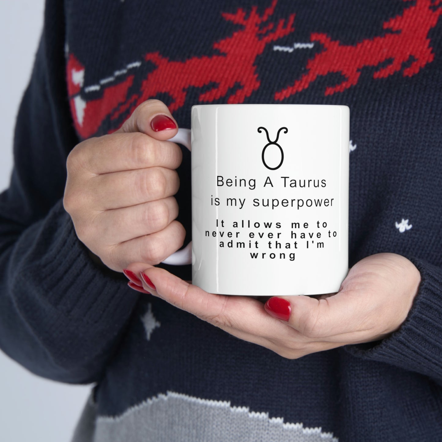 Taurus Mug: Being a Taurus is my superpower -It allows me to never ever have to admit that I'm wrong