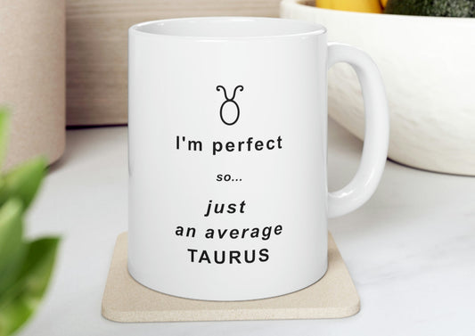 Taurus Mug: I'm perfect, so just an average Taurus