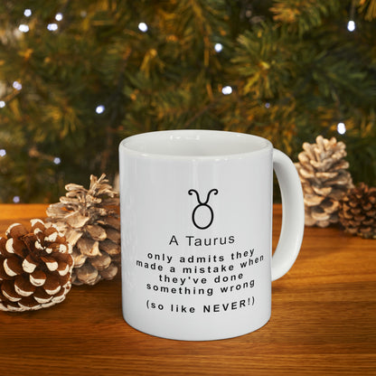 Taurus Mug: A Taurus only admits they made a mistake when they've done something wrong (so like, NEVER!)