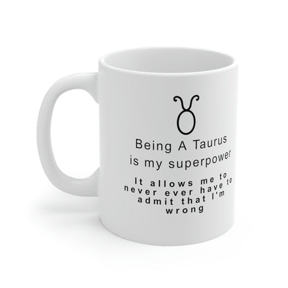 Taurus Mug: Being a Taurus is my superpower -It allows me to never ever have to admit that I'm wrong