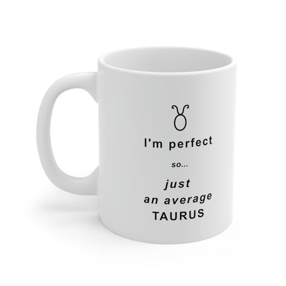 Taurus Mug: I'm perfect, so just an average Taurus