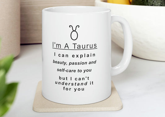 Taurus Mug: "Things A Taurus Can Explain" - full text in description