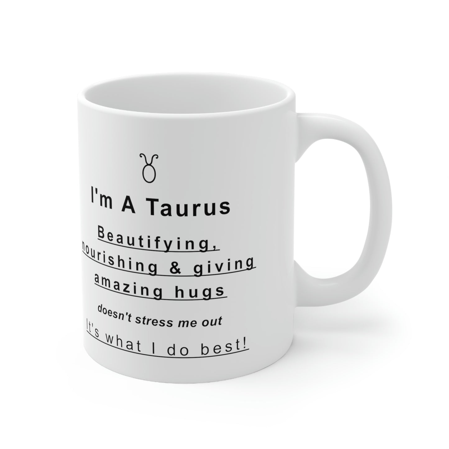 Taurus Mug: Beautifying, nourishing & giving amazing hugs doesn't stress me out It's what I do best! - full text in description