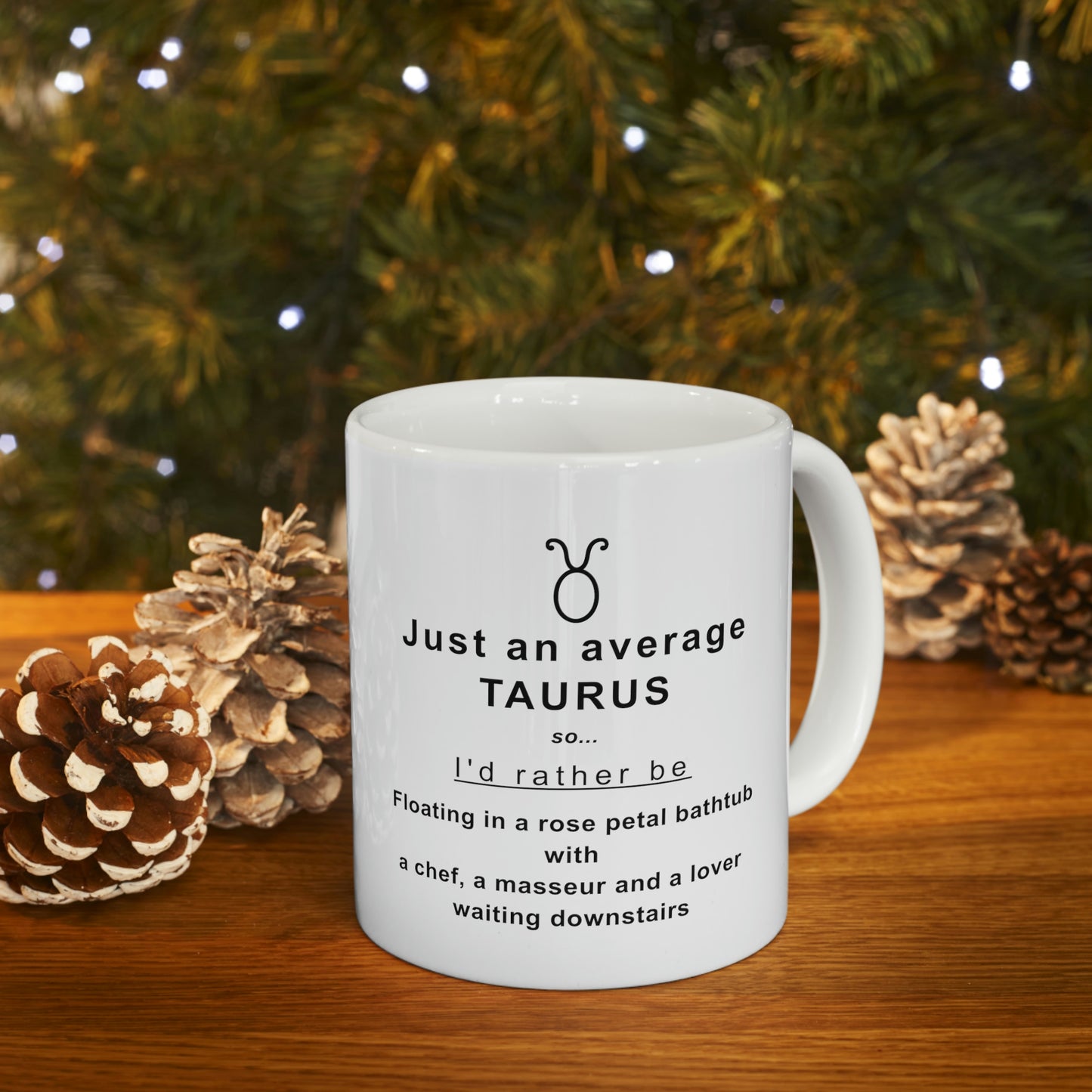 Taurus Mug: I'd rather be floating in a bathtub with rose petals... - full text in description