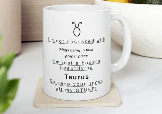 Taurus Mug: I'm not obsessed with things being in their proper place  - full text in description
