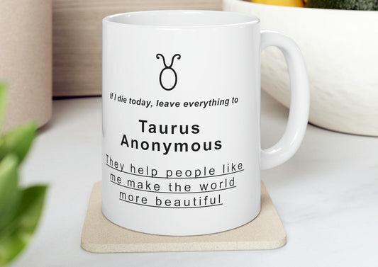 Taurus Mug: If I die today, leave it all to Taurus Anonymous - full text in description