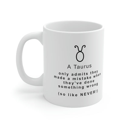 Taurus Mug: A Taurus only admits they made a mistake when they've done something wrong (so like, NEVER!)