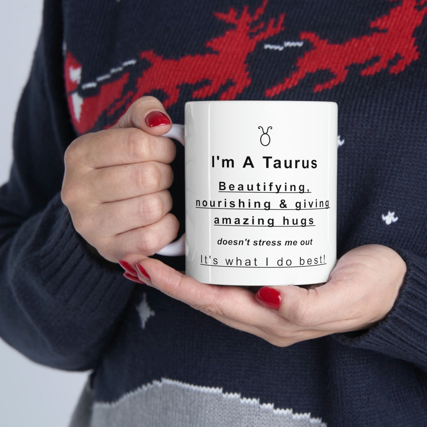 Taurus Mug: Beautifying, nourishing & giving amazing hugs doesn't stress me out It's what I do best! - full text in description